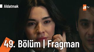 Aldatmak 49. Bölüm Fragmanı | \