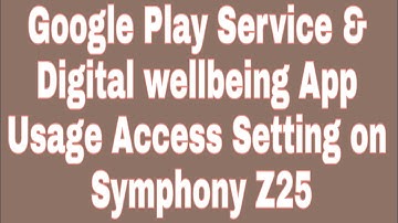 Google Play Service & Digital wellbeing App Usage Access Setting on Symphony Z25