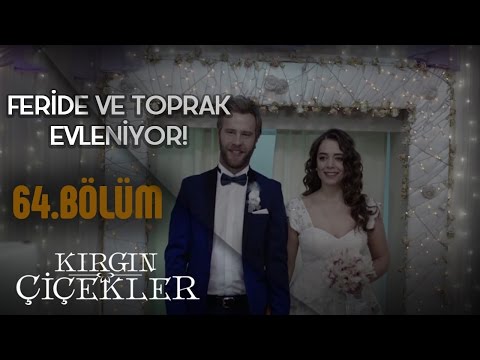 Kırgın Çiçekler 64. Bölüm - Feride ile Toprak’ın nikahı!