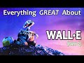 Everything GREAT About WALL-E! (Part 2)