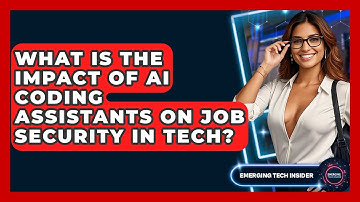 What Is The Impact Of AI Coding Assistants On Job Security In Tech? - Emerging Tech Insider