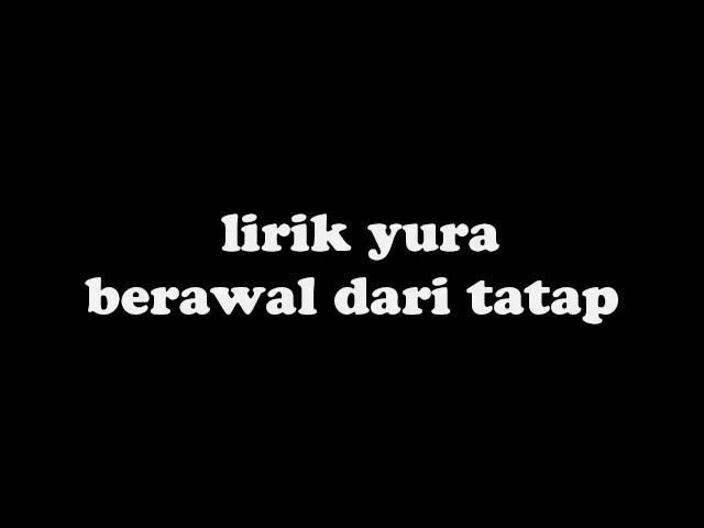 Yura - Berawal Dari Tatap Lirik(HD QUALITY) class=