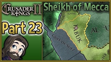 Crusader Kings II Sheikh of Mecca Gameplay - Part 23 - Let