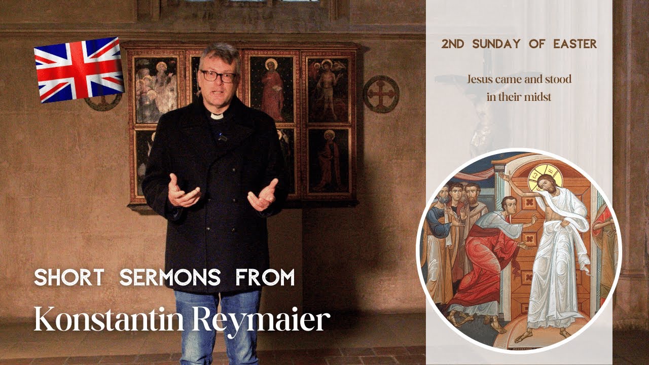 2nd Sunday of Easter - Short sermons from Konstantin Reymaier