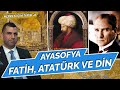 AYASOFYA - FATİH - ATATÜRK VE DİN | COŞKUN FAİK KAVALA | HERKES İÇİN TARİH-8