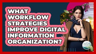 What Workflow Strategies Improve Digital Information Organization? - The Personal Growth Path