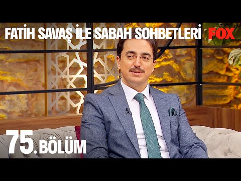Fatih Savaş ile Sabah Sohbetleri 75. Bölüm