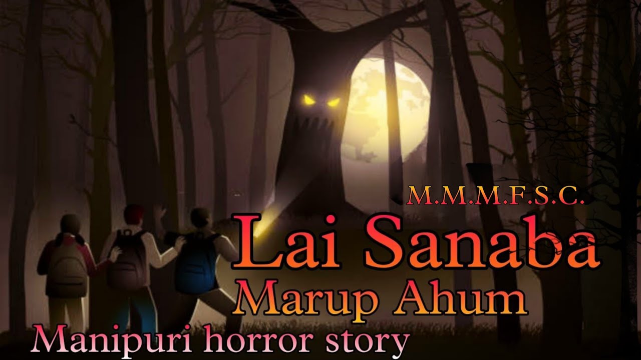 Lai Sanaba Marup Ahum || Manipuri Horror Story || Makhal Mathel Manipur Full Story Collection