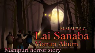 Lai Sanaba Marup Ahum || Manipuri Horror Story || Makhal Mathel Manipur Full Story Collection