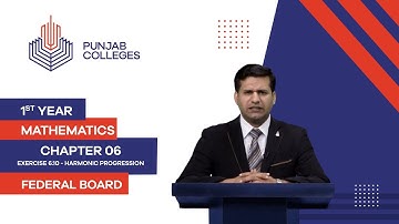 PGC Lectures-Inter Part 1-Federal Board-Mathematics-Chapter 6-Ex.6.10:Lect # 1.Harmonic Progression