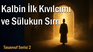 Kalbin İlk Kıvılcımı Ve Sülukun Sırrı - Tasavvuf Serisi 2