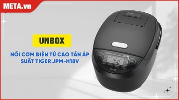 Unbox nồi cơm điện tử cao tần áp suất Tiger JPM-H18V | META.vn
