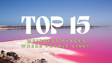 TOP 15 WEIRDEST PLACES WHERE PEOPLE LIVE!