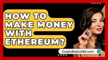 How to Make Money with Ethereum? - CryptoBasics360.com