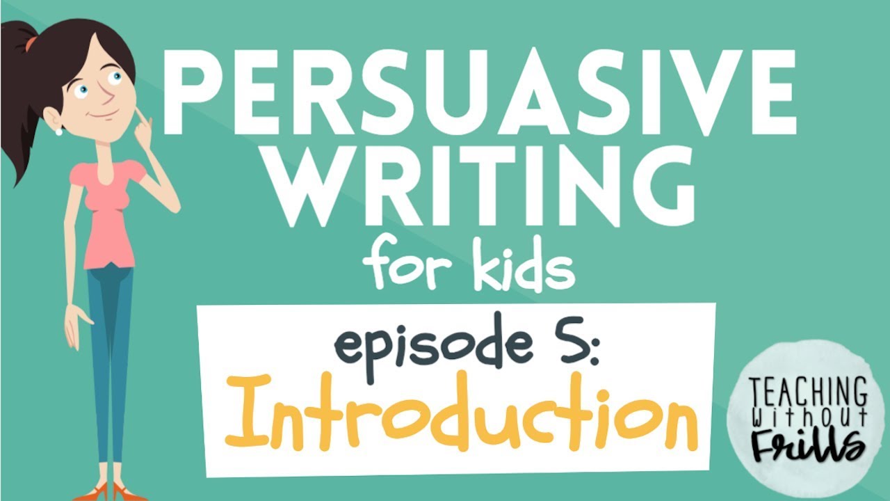 Persuasive Writing For Kids Episode 5 Writing An Introduction YouTube