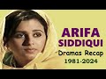 Arifa Siddiqui All Drama Recap 1981-2023 | Actress Arifa Siddiqui Evolution