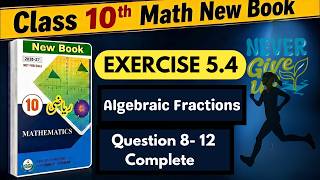 Class 10th Math New Book Ch 5, Ex 5.4, Q8 to Q12 (Algebraic Fraction) || New Book 2026 | PECTA