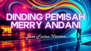 Dinding Pemisah - Merry Andani (Reimagined Cover Jazz Fusion Version By CMG)