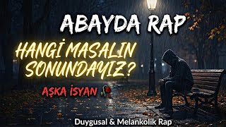 Abayda Rap - Hangi Masalın Sonundayız? 🥀 | \