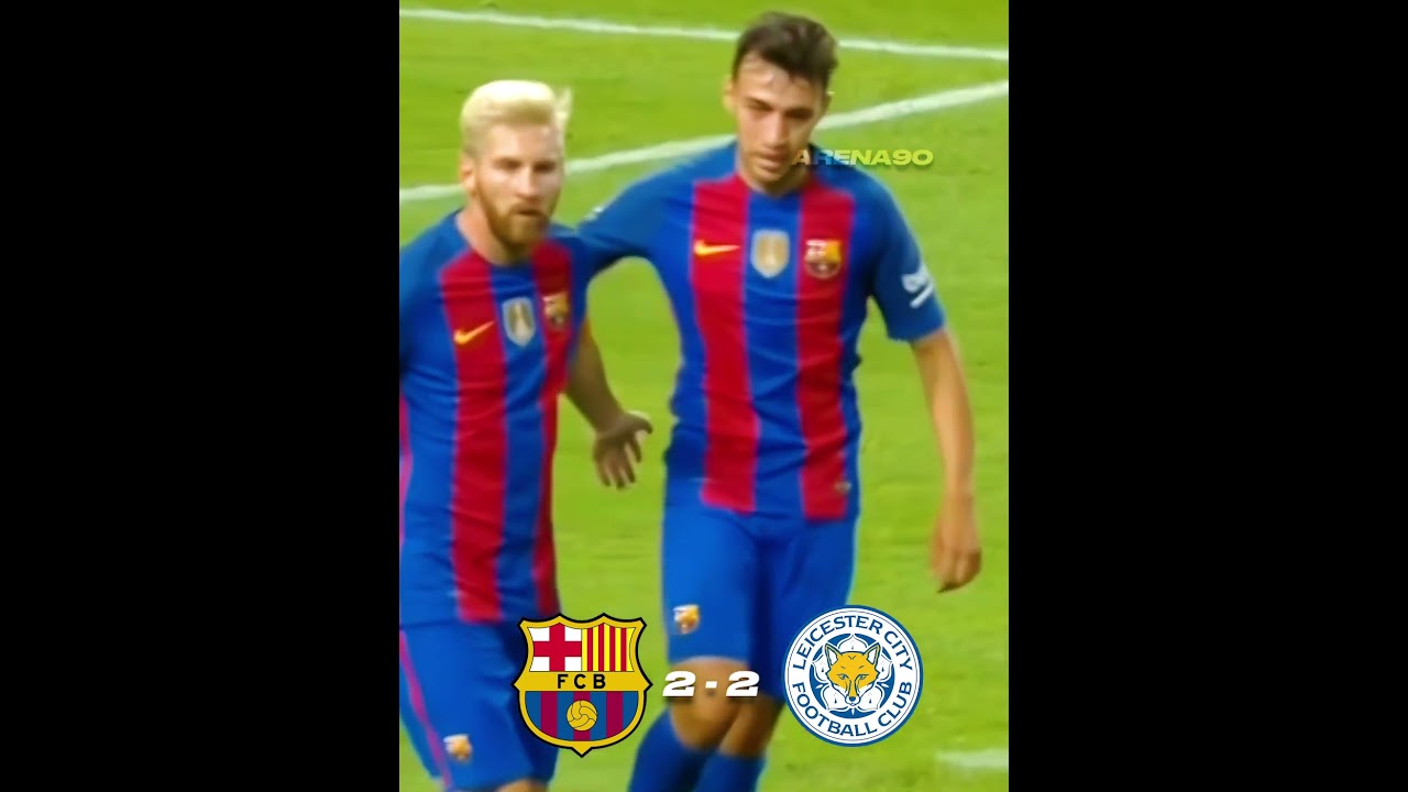 Barcelona Leicester 2017. 🔥