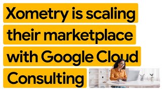 New Way Now: Xometry revolutionizes custom manufacturing with Google Cloud Consulting and Vertex AI