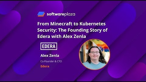 From Minecraft to Kubernetes Security: The Founding Story of Edera with Alex Zenla
