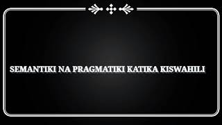 Semantiki na Pragmatiki katika Kiswahili || Semantiki na Sarufi (Maana Sarufi) Semantiki na Pragmatiki katika Kiswahili || Semantiki na Sarufi (Maana Sarufi)