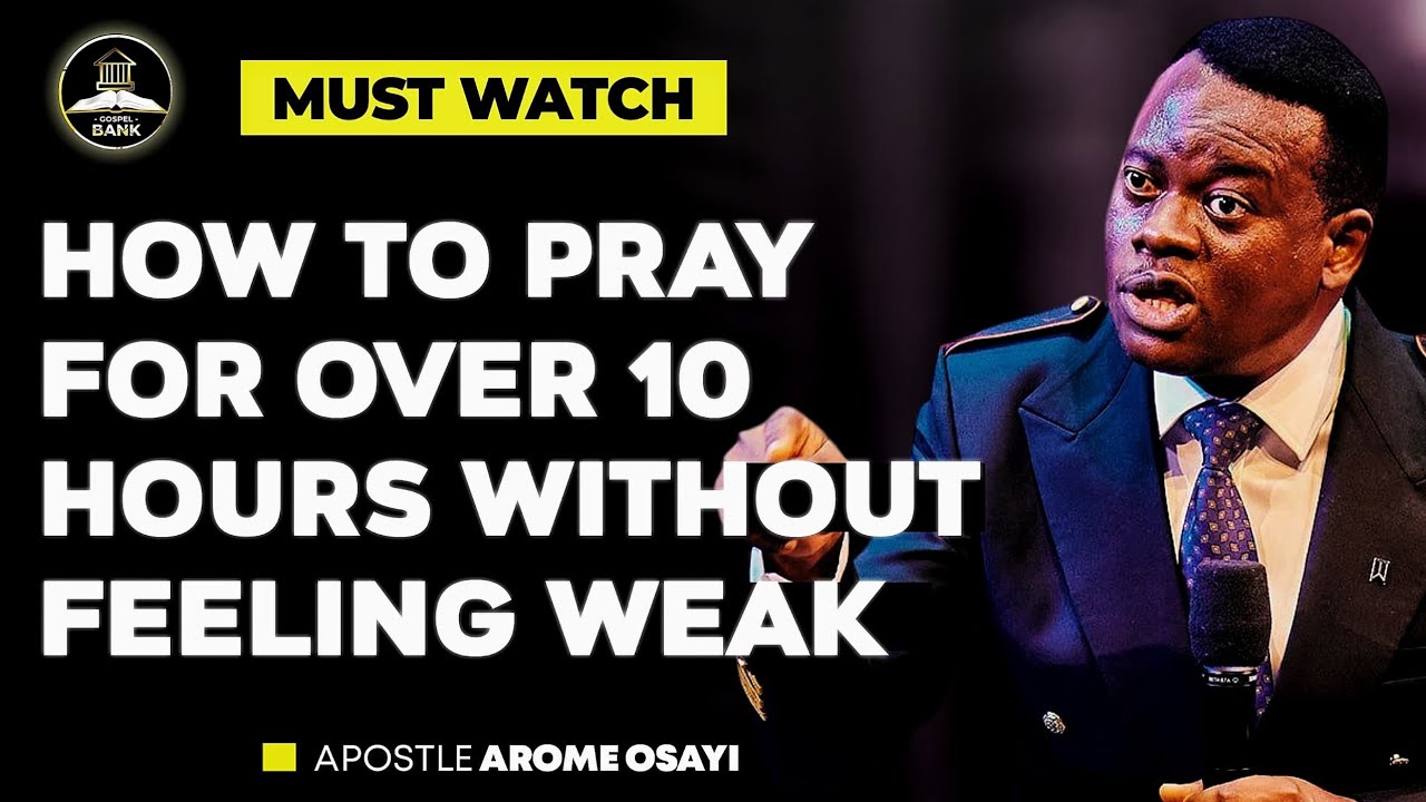 HOW TO PRAY FOR OVER 10 HOURS WITHOUT FEELING WEAK  || APOSTLE AROME OSAYI