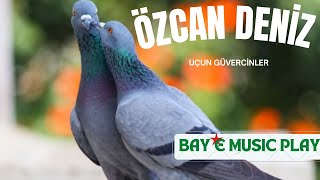 Özcan Deniz - Uçun Güvercinler