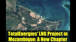 TotalEnergies' LNG Project in Mozambique: A New Chapter