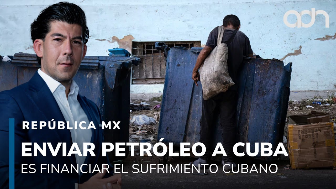 Enviar petróleo a Cuba es financiar el sufrimiento del pueblo cubano I República Mx