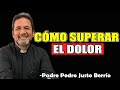 Cómo Superar El Dolor - Padre Pedro Justo Berrío 2025
