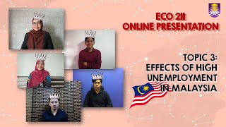 ECO 211 - ONLINE PRESENTATION (EFFECTS OF HIGH UNEMPLOYMENT IN MALAYSIA)