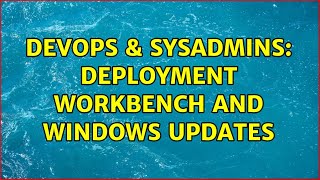 Famous DevOps & SysAdmins: Deployment Workbench and Windows Updates Net Worth