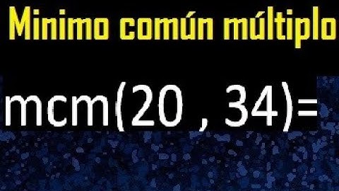Minimo comun multiplo de 20 y 34 . mcm 20 y 34