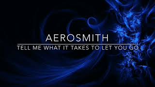 Video thumbnail of "AEROSMITH - TELL ME WHAT IT TAKES TO LET YOU GO"