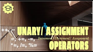 Increment/ Decrement/Assignment Operators [Practical 4/ Lecture 16]