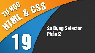 Tự Học HTML & CSS - Bài 19 Sử dụng selector trong định dạng CSS Phần 2