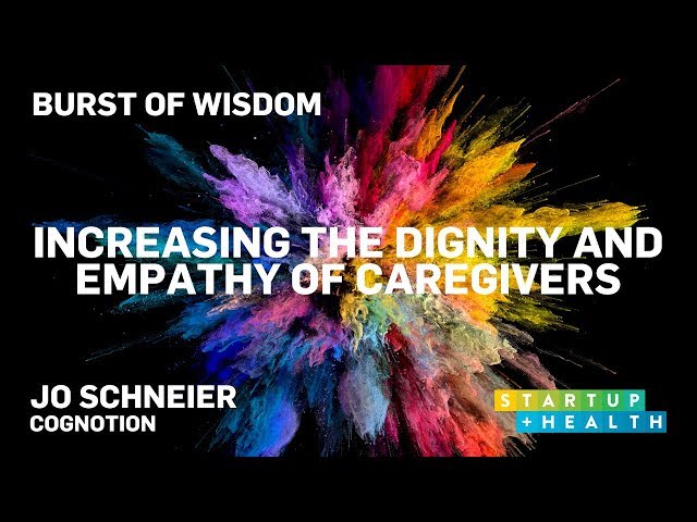 Increasing the Dignity and Empathy of Caregivers – Jo Schneier's Burst of Wisdom