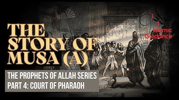 30 - The Story Of Musa (Moses) - P4 - Musa Enters The Court Of Pharaoh (Prophet Series)