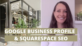 Google Business Profiles and Squarespace SEO | Tips, set up profile, better online search visibility