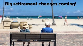 Retirement Changes Are Coming!