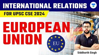 International Relations for UPSC CSE 2024 | European Union | Siddharth Singh