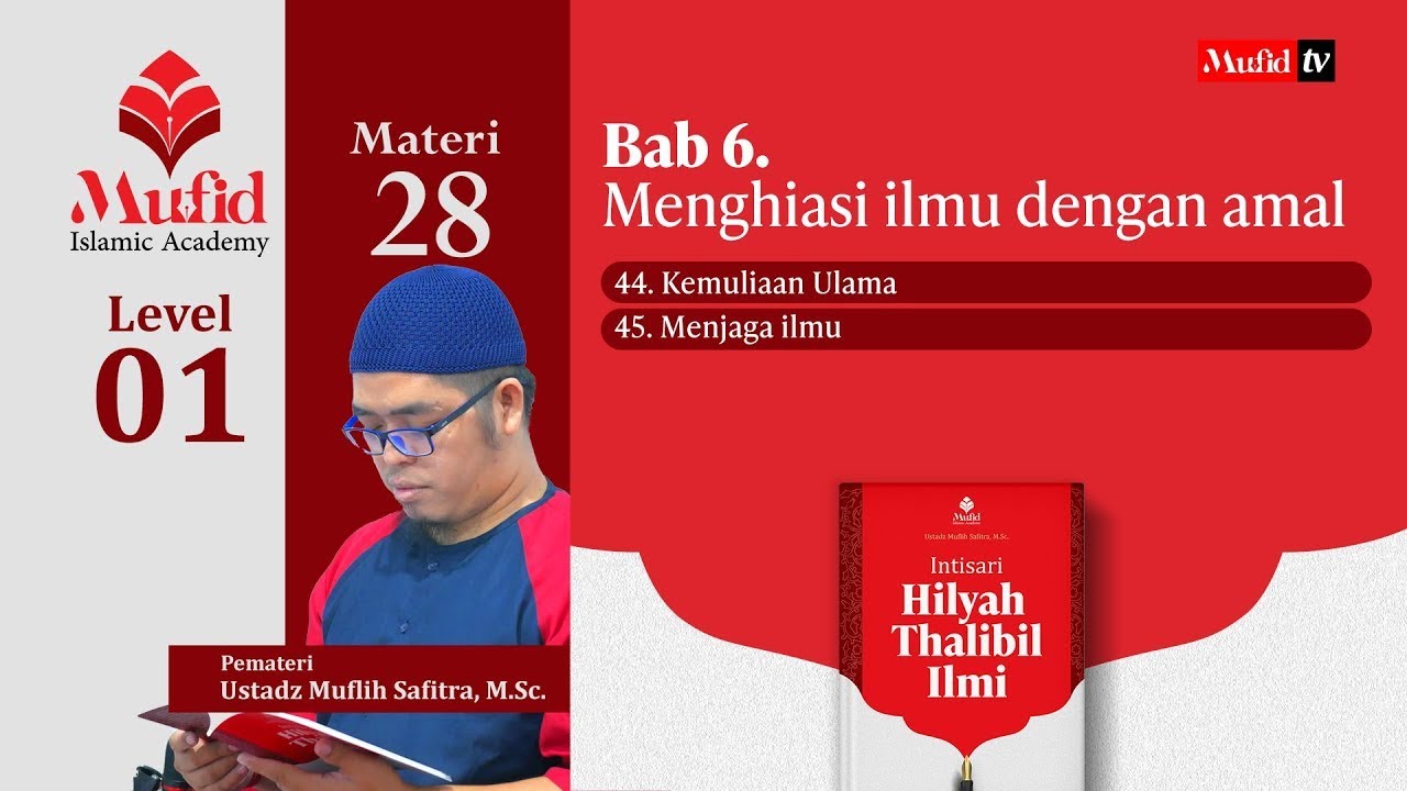 [TAMAT Hilyah Thalibil Ilmi] Bab 6. Menghiasi ilmu dengan amal: 44-45. Kemuliaan ulama, menjaga ilmu