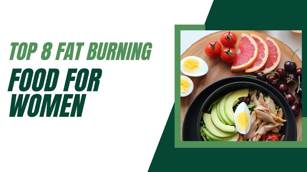 Top 8 Fat Burning Foods for Women for Weight Loss - YouTube