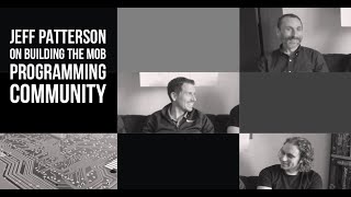 Building The Mob Programming Community with Jeff Patterson