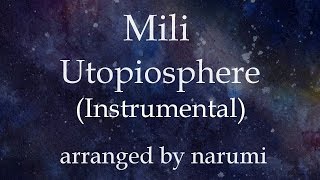 Video thumbnail of "Mili - Utopiosphere(Instrumental) / lyrics/歌詞付/karaoke/カラオケ arranged by narumi"