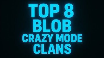 Top 8 Blob Clans (Crazy mode)