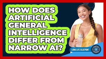 How Does Artificial General Intelligence Differ From Narrow AI? - Long Life Blueprint
