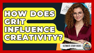 How Does Grit Influence Creativity? - Ultimate Study Hacks